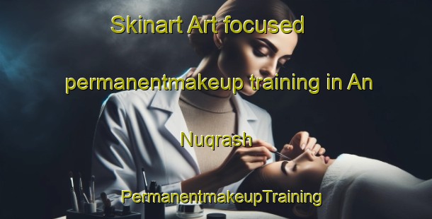 Skinart Art-focused permanentmakeup training in An Nuqrash | PermanentmakeupTraining | PermanentmakeupClasses | SkinartTraining-Egypt