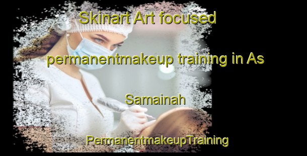 Skinart Art-focused permanentmakeup training in As Samainah | PermanentmakeupTraining | PermanentmakeupClasses | SkinartTraining-Egypt