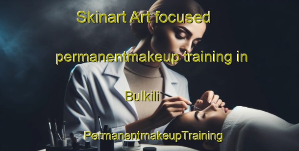 Skinart Art-focused permanentmakeup training in Bulkili | PermanentmakeupTraining | PermanentmakeupClasses | SkinartTraining-Egypt