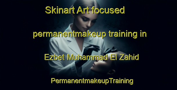 Skinart Art-focused permanentmakeup training in Ezbet Muhammad El Zahid | #PermanentmakeupTraining #PermanentmakeupClasses #SkinartTraining-Egypt