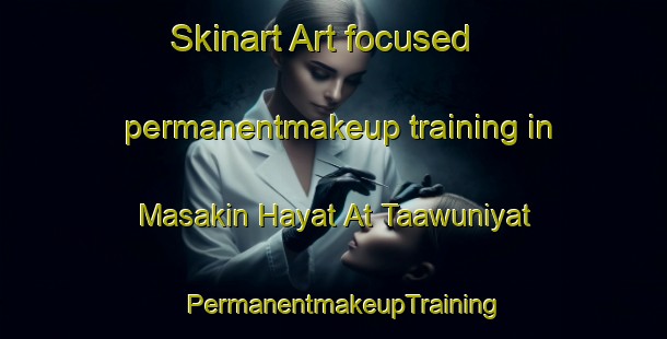 Skinart Art-focused permanentmakeup training in Masakin Hayat At Taawuniyat | PermanentmakeupTraining | PermanentmakeupClasses | SkinartTraining-Egypt
