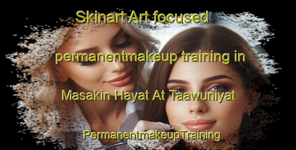 Skinart Art-focused permanentmakeup training in Masakin Hayat At Taawuniyat | PermanentmakeupTraining | PermanentmakeupClasses | SkinartTraining-Egypt