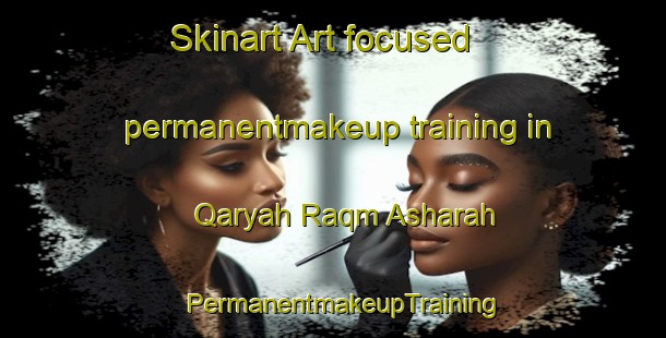 Skinart Art-focused permanentmakeup training in Qaryah Raqm Asharah | PermanentmakeupTraining | PermanentmakeupClasses | SkinartTraining-Egypt