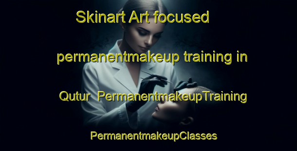 Skinart Art-focused permanentmakeup training in Qutur | PermanentmakeupTraining | PermanentmakeupClasses | SkinartTraining-Egypt