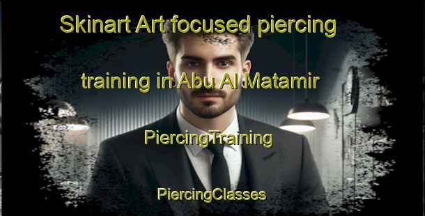 Skinart Art-focused piercing training in Abu Al Matamir | #PiercingTraining #PiercingClasses #SkinartTraining-Egypt