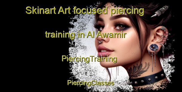 Skinart Art-focused piercing training in Al Awamir | #PiercingTraining #PiercingClasses #SkinartTraining-Egypt