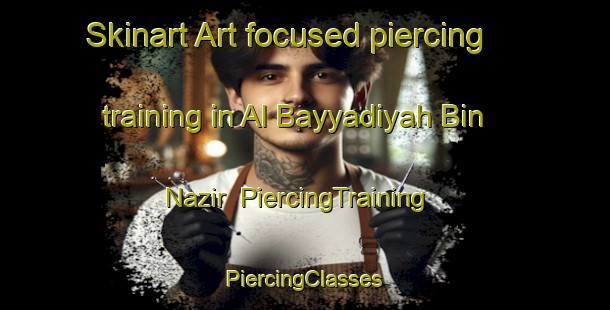 Skinart Art-focused piercing training in Al Bayyadiyah Bin Nazir | #PiercingTraining #PiercingClasses #SkinartTraining-Egypt