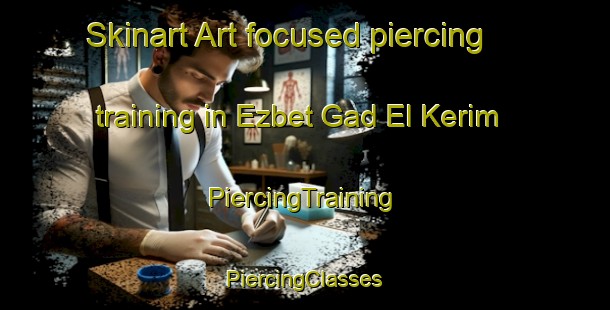 Skinart Art-focused piercing training in Ezbet Gad El Kerim | #PiercingTraining #PiercingClasses #SkinartTraining-Egypt