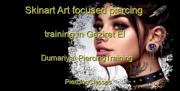 Skinart Art-focused piercing training in Geziret El Dumariya | PiercingTraining | PiercingClasses | SkinartTraining-Egypt