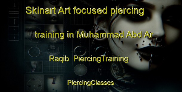 Skinart Art-focused piercing training in Muhammad Abd Ar Raqib | #PiercingTraining #PiercingClasses #SkinartTraining-Egypt