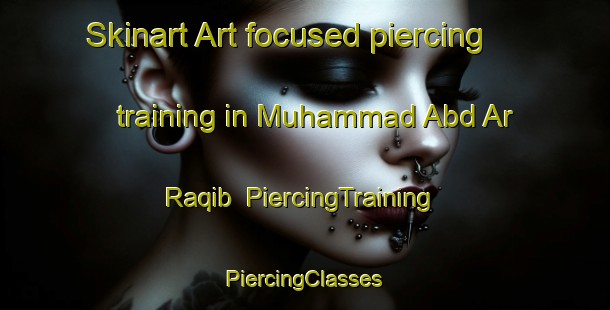 Skinart Art-focused piercing training in Muhammad Abd Ar Raqib | #PiercingTraining #PiercingClasses #SkinartTraining-Egypt