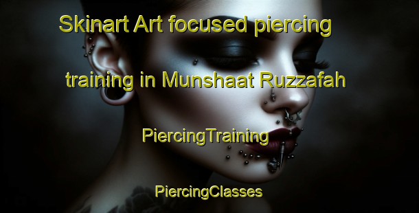 Skinart Art-focused piercing training in Munshaat Ruzzafah | #PiercingTraining #PiercingClasses #SkinartTraining-Egypt