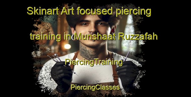 Skinart Art-focused piercing training in Munshaat Ruzzafah | #PiercingTraining #PiercingClasses #SkinartTraining-Egypt