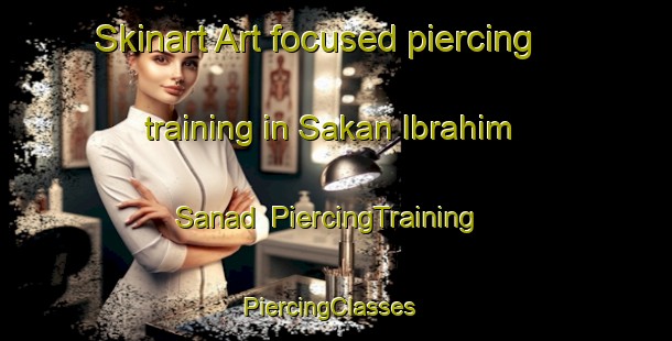 Skinart Art-focused piercing training in Sakan Ibrahim Sanad | PiercingTraining | PiercingClasses | SkinartTraining-Egypt