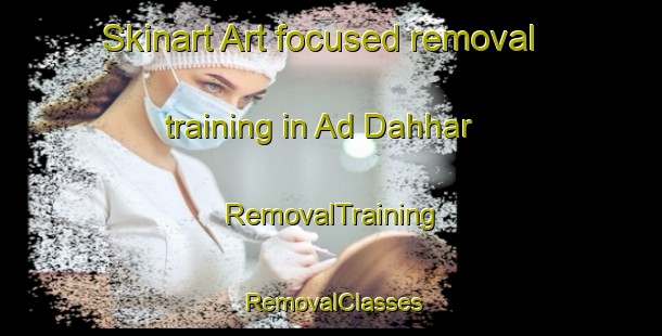 Skinart Art-focused removal training in Ad Dahhar | RemovalTraining | RemovalClasses | SkinartTraining-Egypt