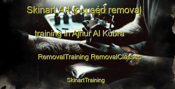 Skinart Art-focused removal training in Ajhur Al Kubra | #RemovalTraining #RemovalClasses #SkinartTraining-Egypt