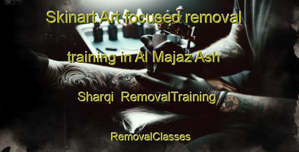 Skinart Art-focused removal training in Al Majaz Ash Sharqi | RemovalTraining | RemovalClasses | SkinartTraining-Egypt