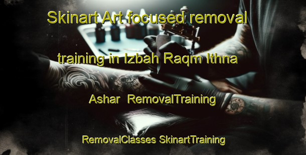 Skinart Art-focused removal training in Izbah Raqm Ithna Ashar | #RemovalTraining #RemovalClasses #SkinartTraining-Egypt