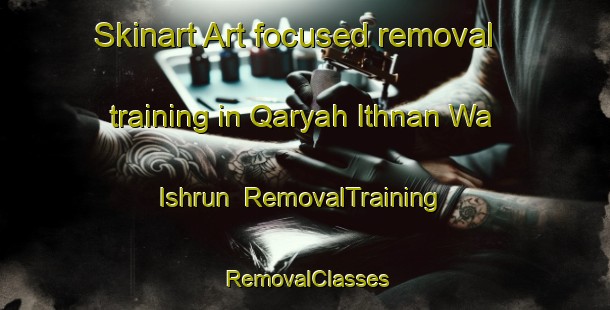 Skinart Art-focused removal training in Qaryah Ithnan Wa Ishrun | RemovalTraining | RemovalClasses | SkinartTraining-Egypt