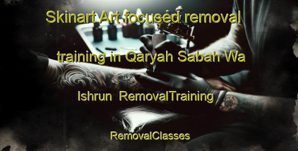 Skinart Art-focused removal training in Qaryah Sabah Wa Ishrun | RemovalTraining | RemovalClasses | SkinartTraining-Egypt