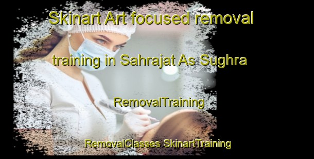 Skinart Art-focused removal training in Sahrajat As Sughra | #RemovalTraining #RemovalClasses #SkinartTraining-Egypt