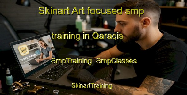Skinart Art-focused smp training in Qaraqis | SmpTraining | SmpClasses | SkinartTraining-Egypt