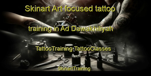 Skinart Art-focused tattoo training in Ad Dawakhiliyah | #TattooTraining #TattooClasses #SkinartTraining-Egypt