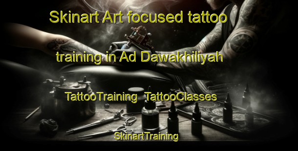 Skinart Art-focused tattoo training in Ad Dawakhiliyah | TattooTraining | TattooClasses | SkinartTraining-Egypt