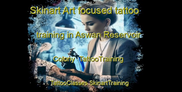 Skinart Art-focused tattoo training in Aswan Reservoir Colony | #TattooTraining #TattooClasses #SkinartTraining-Egypt