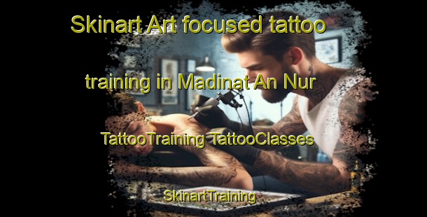 Skinart Art-focused tattoo training in Madinat An Nur | #TattooTraining #TattooClasses #SkinartTraining-Egypt