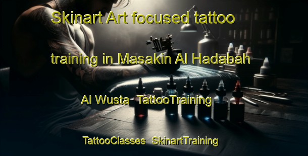 Skinart Art-focused tattoo training in Masakin Al Hadabah Al Wusta | TattooTraining | TattooClasses | SkinartTraining-Egypt
