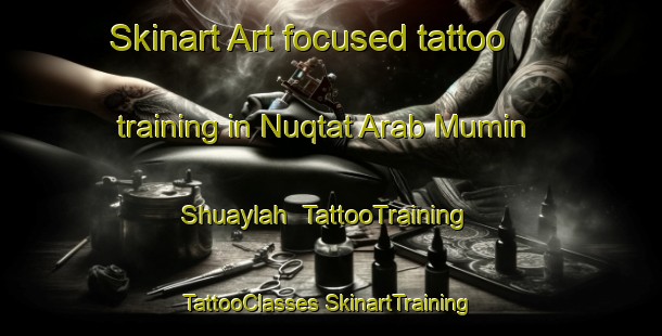 Skinart Art-focused tattoo training in Nuqtat Arab Mumin Shuaylah | #TattooTraining #TattooClasses #SkinartTraining-Egypt