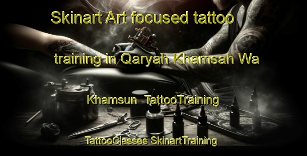 Skinart Art-focused tattoo training in Qaryah Khamsah Wa Khamsun | #TattooTraining #TattooClasses #SkinartTraining-Egypt