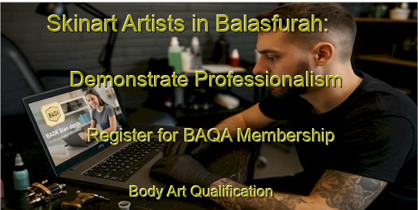 Skinart Artists in Balasfurah: Demonstrate Professionalism - Register for BAQA Membership | Body Art Qualification Authority | BAQA-Egypt