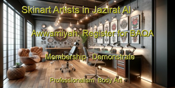 Skinart Artists in Jazirat Al Awwamiyah: Register for BAQA Membership - Demonstrate Professionalism | Body Art Qualification Authority | BAQA-Egypt