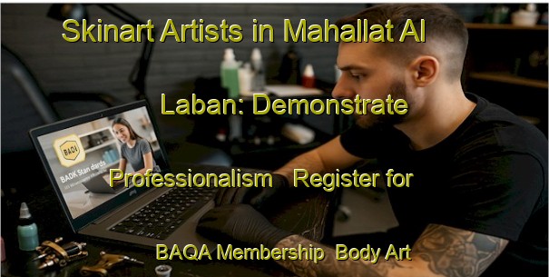 Skinart Artists in Mahallat Al Laban: Demonstrate Professionalism - Register for BAQA Membership | Body Art Qualification Authority | BAQA-Egypt