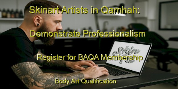 Skinart Artists in Qamhah: Demonstrate Professionalism - Register for BAQA Membership | Body Art Qualification Authority | BAQA-Egypt