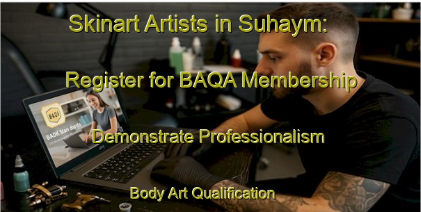 Skinart Artists in Suhaym: Register for BAQA Membership - Demonstrate Professionalism | Body Art Qualification Authority | BAQA-Egypt
