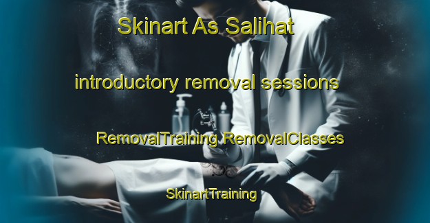 Skinart As Salihat introductory removal sessions | #RemovalTraining #RemovalClasses #SkinartTraining-Egypt