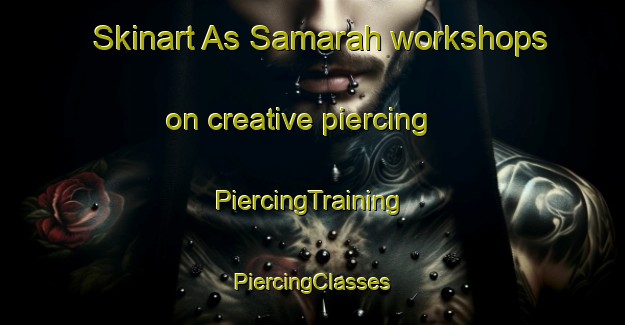 Skinart As Samarah workshops on creative piercing | #PiercingTraining #PiercingClasses #SkinartTraining-Egypt