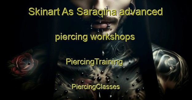 Skinart As Saraqina advanced piercing workshops | #PiercingTraining #PiercingClasses #SkinartTraining-Egypt