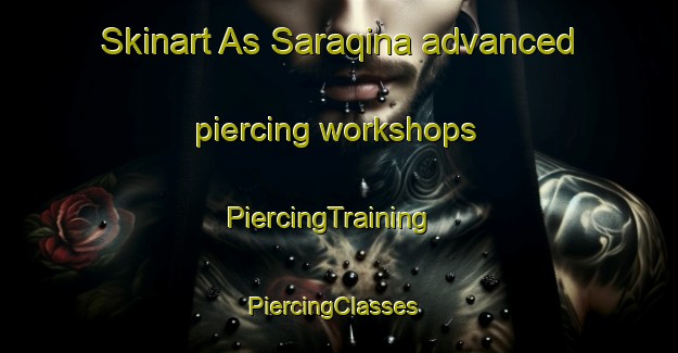 Skinart As Saraqina advanced piercing workshops | PiercingTraining | PiercingClasses | SkinartTraining-Egypt