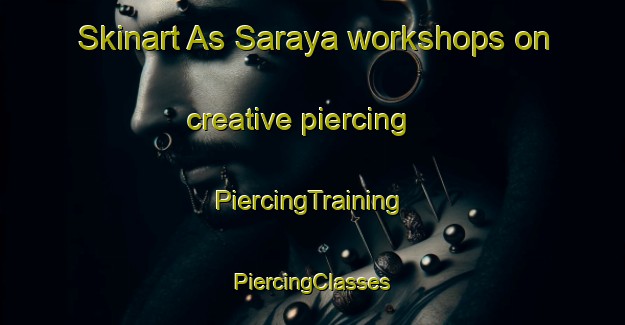 Skinart As Saraya workshops on creative piercing | #PiercingTraining #PiercingClasses #SkinartTraining-Egypt