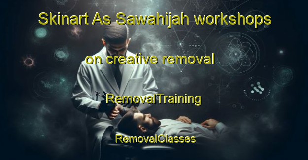 Skinart As Sawahijah workshops on creative removal | RemovalTraining | RemovalClasses | SkinartTraining-Egypt
