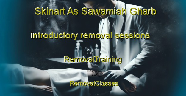 Skinart As Sawamiah Gharb introductory removal sessions | RemovalTraining | RemovalClasses | SkinartTraining-Egypt