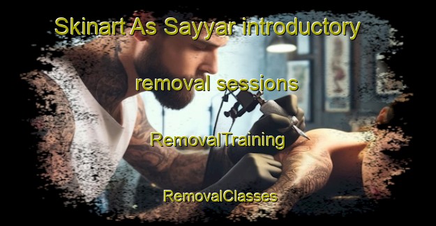 Skinart As Sayyar introductory removal sessions | RemovalTraining | RemovalClasses | SkinartTraining-Egypt