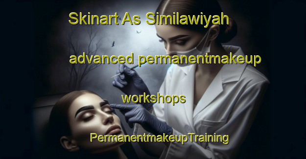 Skinart As Similawiyah advanced permanentmakeup workshops | #PermanentmakeupTraining #PermanentmakeupClasses #SkinartTraining-Egypt