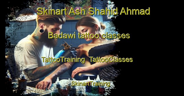 Skinart Ash Shahid Ahmad Badawi tattoo classes | TattooTraining | TattooClasses | SkinartTraining-Egypt