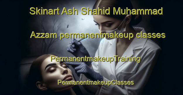 Skinart Ash Shahid Muhammad Azzam permanentmakeup classes | #PermanentmakeupTraining #PermanentmakeupClasses #SkinartTraining-Egypt