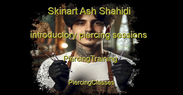 Skinart Ash Shahidi introductory piercing sessions | #PiercingTraining #PiercingClasses #SkinartTraining-Egypt